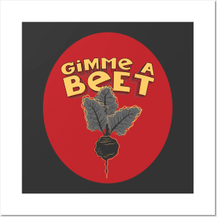 Gimme a Beet Posters and Art
